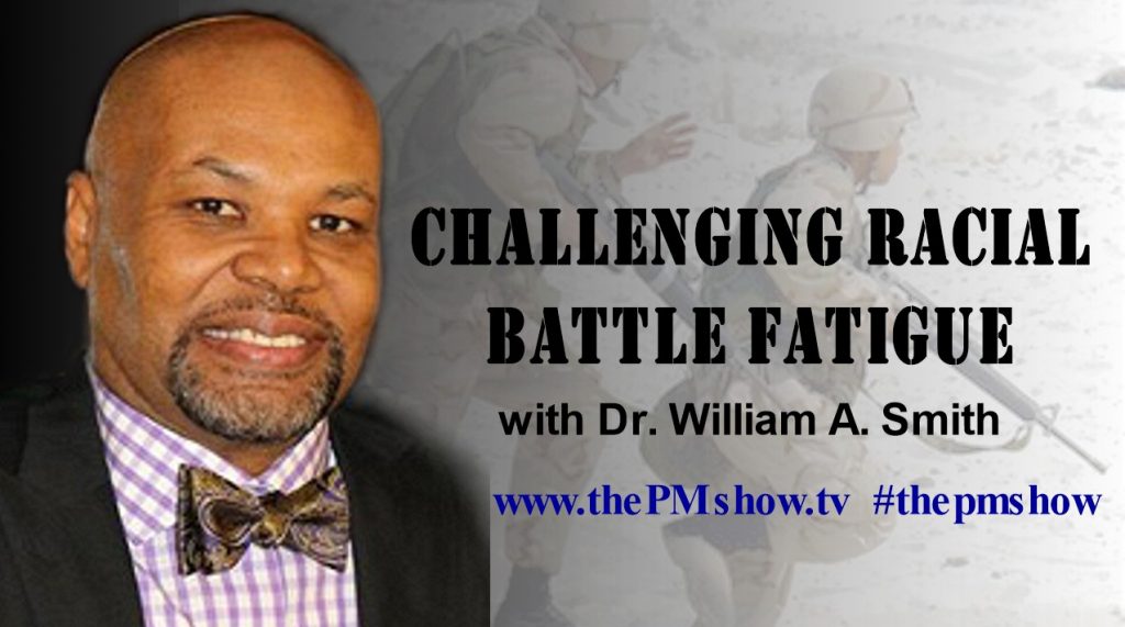 Challenging Racial Battle Fatigue with Dr. William A. Smith